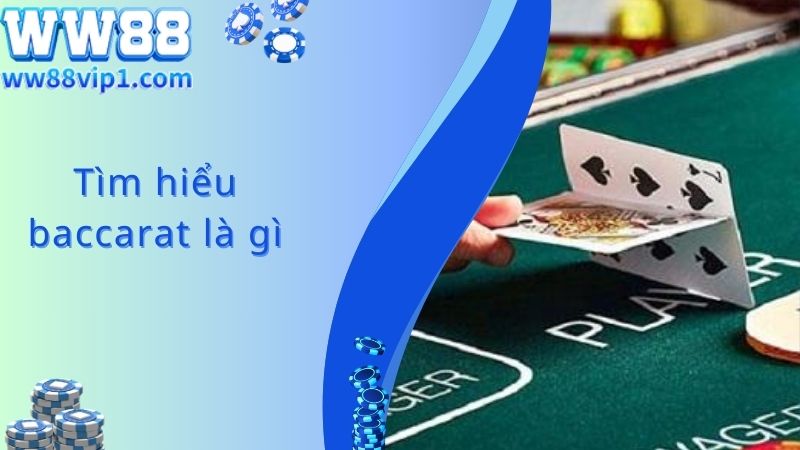 Một số thông tin cơ bản về game bài baccarat là gì?