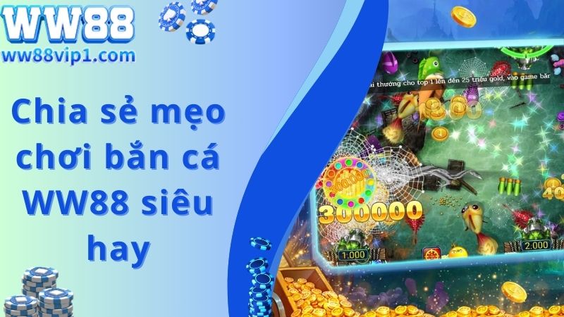 Chia sẻ mẹo chơi bắn cá WW88 siêu hay