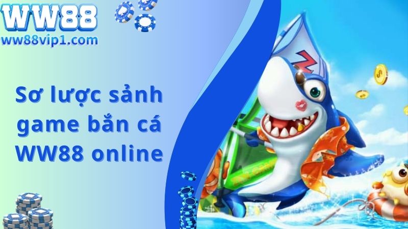 Sơ lược sảnh game bắn cá WW88 online