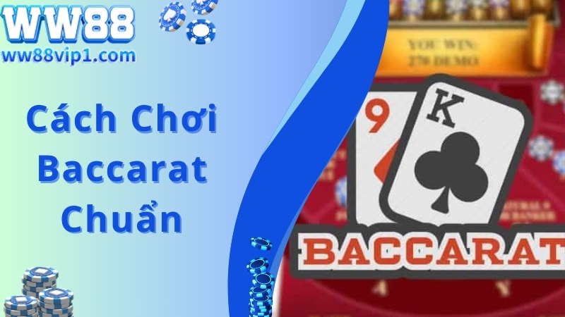 Bật mí cách chơi Baccarat chuẩn tuyệt đối cho hội viên