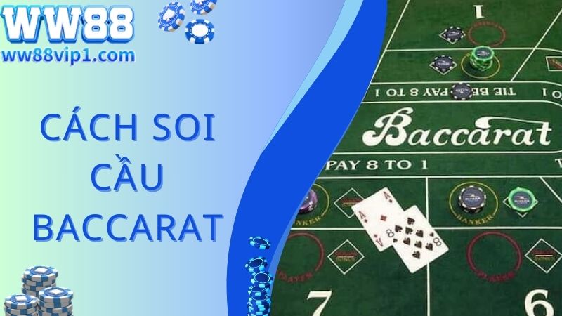 Cách Soi Cầu Baccarat - Được Cung Cấp Bởi Các Chuyên Gia WW88