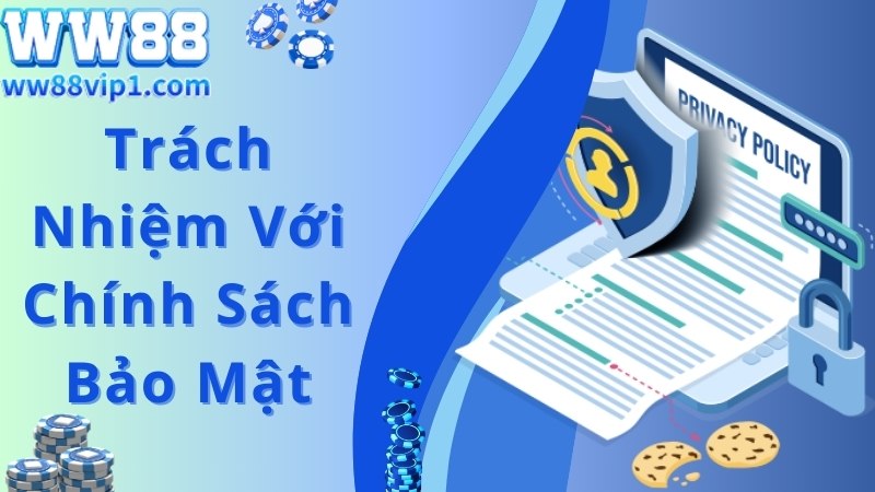 Thành viên cần thực hiện nghĩa vụ với chính sách bảo mật