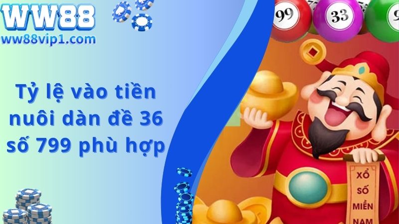 Tỷ lệ vào tiền nuôi dàn đề 36 số 799 phù hợp