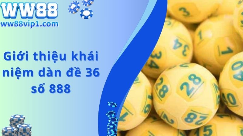 Giới thiệu khái niệm dàn đề 36 số 888