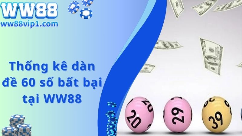 Thống kê dàn đề 60 số bất bại tại WW88