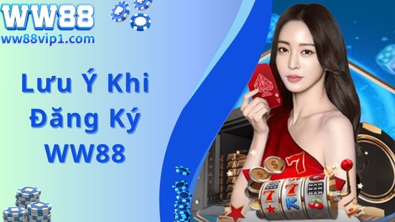 Lưu ý dành cho người chơi tham gia đăng ký WW88