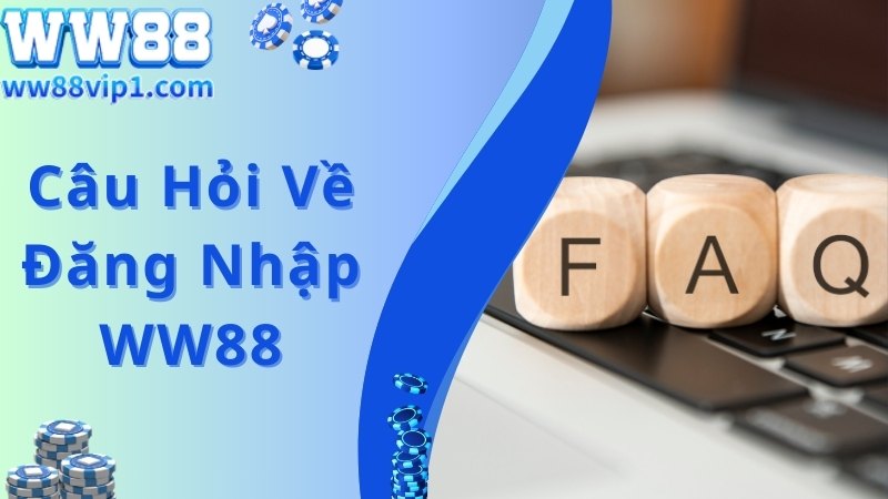 Những câu hỏi được quan tâm về quá trình đăng nhập WW88