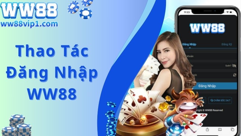 Chi tiết quy trình tham gia đăng nhập WW88 nhanh chóng