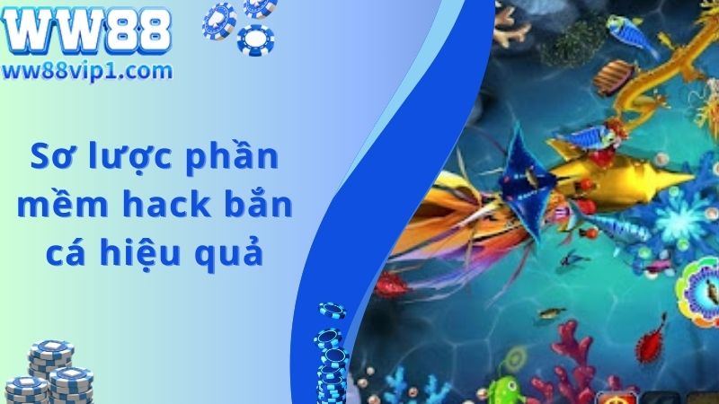 Sơ lược phần mềm hack bắn cá hiệu quả