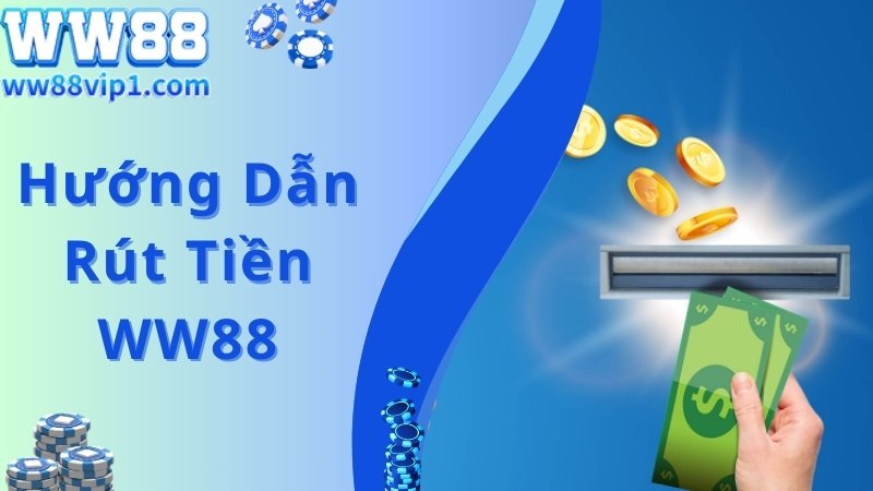 Hướng dẫn WW88 quy trình tham gia rút tiền nhanh chóng