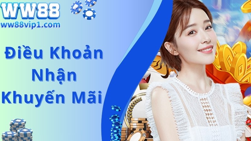 Điều kiện chung áp dụng cho hội viên nhận khuyến mãi WW88