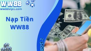 Nạp Tiền WW88 Nhanh Chóng, Gửi Vốn Thành Công Với 1 Phút