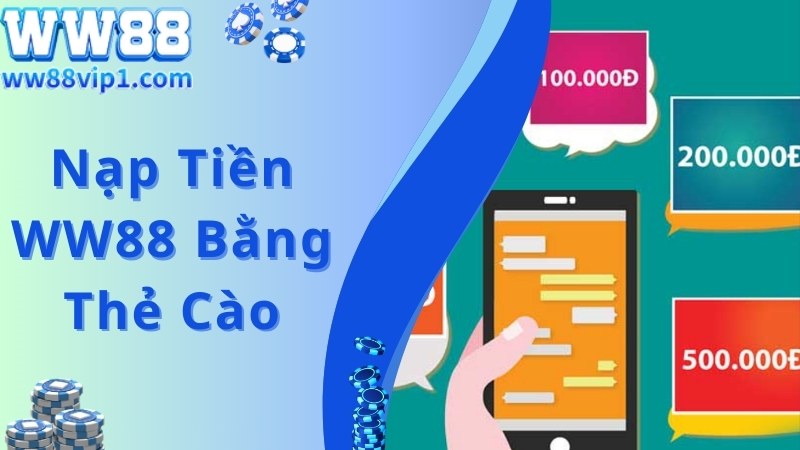 Tham gia nạp tiền WW88 qua thẻ cào nhanh chóng, tiện lợi