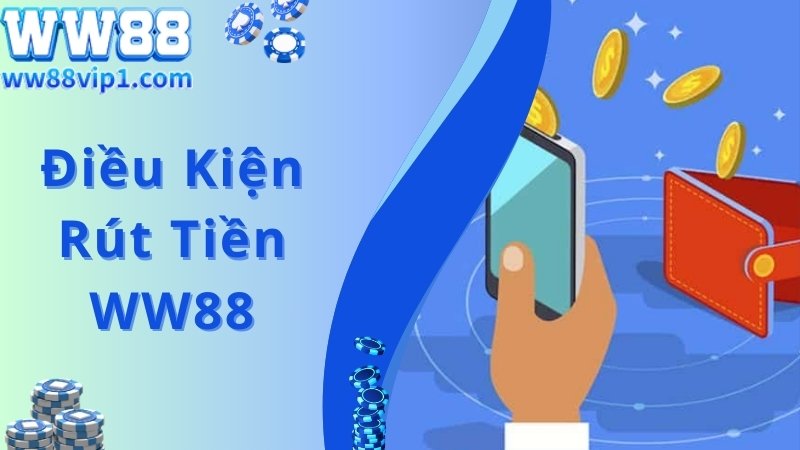 Điều kiện áp dụng chung đối với giao dịch rút tiền WW88