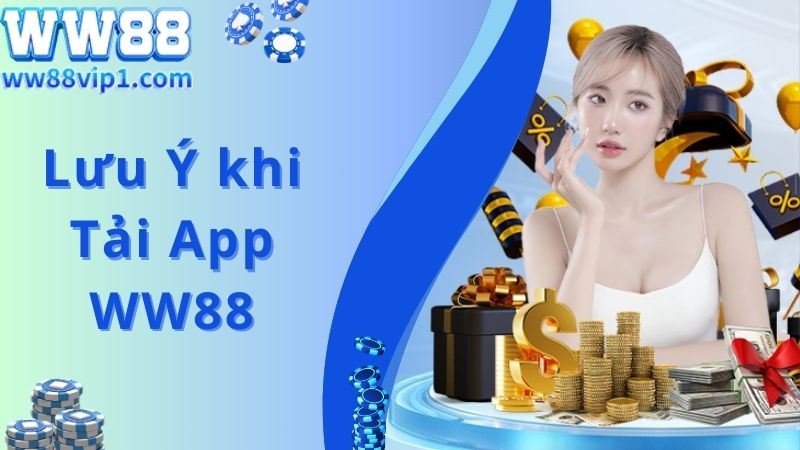 Lưu ý bạn cần biết khi tham gia tải app WW88 về máy