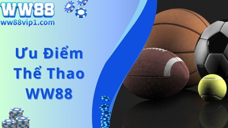 Ưu điểm đặc biệt giúp thể thao WW88 gây ấn tượng với bạn