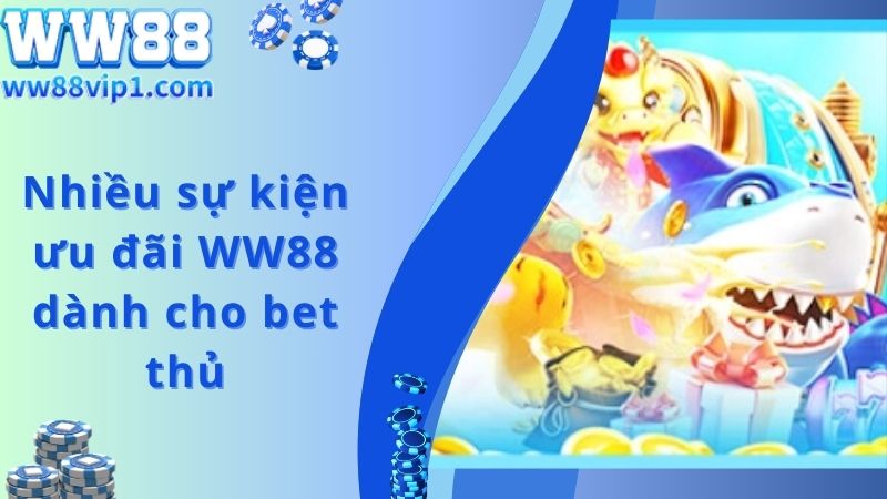 Nhiều sự kiện ưu đãi WW88 dành cho bet thủ