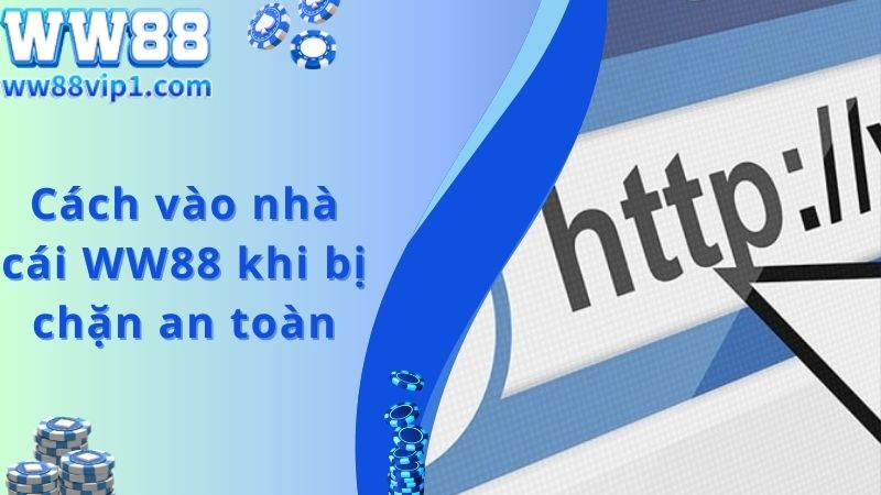 Cách vào nhà cái WW88 khi bị chặn an toàn