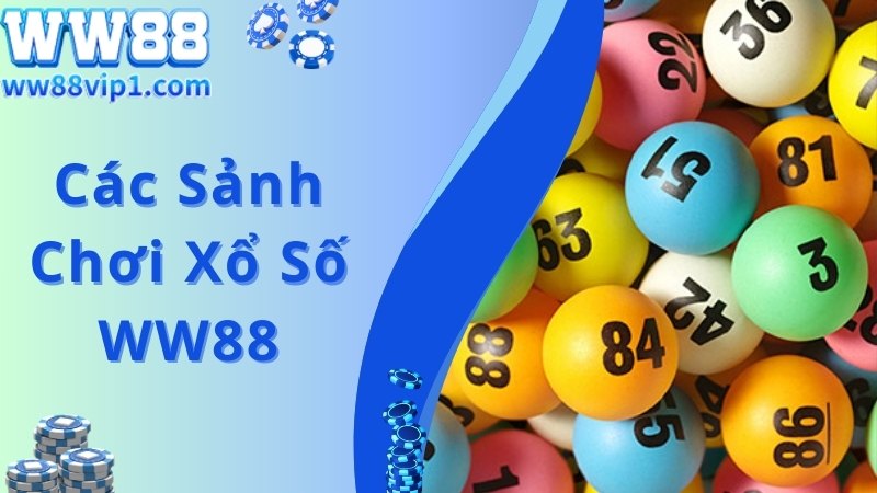 Xổ số WW88 cung cấp các sảnh chơi uy tín dành cho bạn